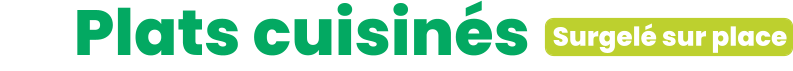 ZE Plats cuisinés      Surgelé sur place