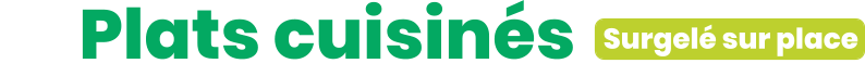 ZE Plats cuisinés      Surgelé sur place